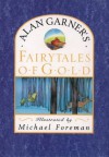 Fairytales of Gold - Alan Garner, Michael Foreman