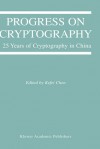 Progress on Cryptography: 25 Years of Cryptography in China - Kefei Chen