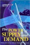 The Power Of Supply And Demand: Thinking Tools And Case Studies For Students And Professionals - Lawrence Wai-Chung Lai