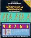 Morphing & Animation: Release 3 and 4 (3d Studio Tips & Tricks Series/Book and Disk) - Michele Bousquet, Glenn Melenhorst