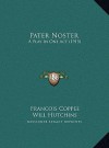 Pater Noster: A Play In One Act (1915) - François Coppée, Will Hutchins