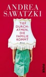 Tief durchatmen, die Familie kommt: Roman (German Edition) - Andrea Sawatzki