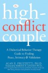 The High-Conflict Couple: A Dialectical Behavior Therapy Guide to Finding Peace, Intimacy, and Validation - Fruzzetti, Ph.D., Alan E., Marsha M. Linehan