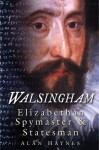 Walsingham: Elizabethan Spymaster & Statesman - Alan Haynes