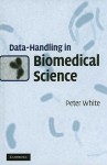 Data-Handling in Biomedical Science - Peter White