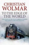 To The Edge Of The World - Christian Wolmar