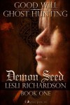 Good Will Ghost Hunting: Demon Seed - Lesli Richardson