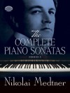 The Complete Piano Sonatas Vol. 1 - Nikolai Medtner, Classical Piano Sheet Music