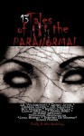 13 Tales of the Paranormal - J.S. Wilsoncroft, Dawn Jayne, Theresa Oliver, J.B. Sullivan, Roy Hudson, Rebecca Nolan, Caitlin McColl, Dawn Kirby, Jo-Anne McLeary, Stephanie Greenhalgh, Jana Boskey, Stephen De Marino, Susan Harris