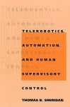 Telerobotics, Automation, and Human Supervisory Control - Thomas B. Sheridan