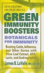 Green Immunity Boosters: Botanicals for Immunity; Beating Colds, Influenza, and Other Germs with Olive Leaf Extract, ARA-Larix, and Andrographis - James B. LaValle