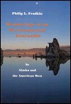 Wanderings of an Environmental Journalist in Alaska and the American West: In Alaska and the American West - Philip L. Fradkin