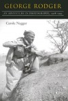 George Rodger: An Adventure in Photography, 1908-1995 - Carole Naggar