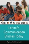 Latina/O Communication Studies Today - Angharad N. Valdivia