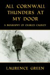 All Cornwall Thunders at My Door: A Biography of Charles Causley - Laurence Green, Alan M. Kent