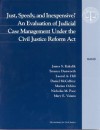 Just, Speedy, and Inexpensive?: An Evaluation of Judicial Case Management Under the Civil Justice Reform ACT - James S. Kakalik