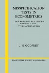 Misspecification Tests in Econometrics: The Lagrange Multiplier Principle and Other Approaches - L. G. Godfrey, Andrew Chesher, Matthew Jackson