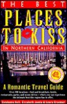 Best Places to Kiss in Northern California: A Romantic Travel Guide - Stephanie Bell, Elizabeth Janda, Laura Kraemer