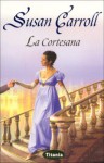 La Cortesana - Susan Carroll