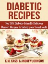 Diabetic Recipes: Top 365 Diabetic- Friendly Delicious Dessert Recipes to Satisfy your Sweet tooth - K.M. KASSI, ANDREW JOHNSON