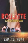 Roulette: Love Is A Losing Game - Sam J.D. Hunt