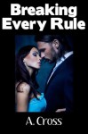 Breaking Every Rule - A. Cross