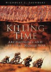 Killing Time: Archaeology and the First World War - Nicholas J. Saunders