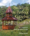 Building The Perfect Gazebo: A Complete Step-by-Step Guide - David Schiff