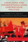 Localizing and Transnationalizing Contentious Politics - Teresa S. Encarnacion Tadem, Joel F. Ariate Jr., Zuraida Mae D. Cabilo, Ma Glenda S. Lopez Wui, Thandika Mkandawire, Ronald C. Molmisa, Sharon M. Quinsaat