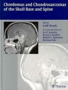 Chordomas and Chondrosarcomas of the Skull Base and Spine - Griffith R. Harsh, Griffith Harsh, Ivo P. Janecka, H.J. Mankin, Robert G. Ojemann, Griff Harsh, IV, Ivo Janecka, Henry Mankin, Robert Ojemann, Griffith R. Harsh, Henry J. Mankin