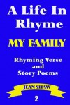 A Life in Rhyme - My Family: Rhyming Verse and Story Poems - Jean Shaw