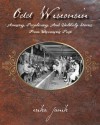 Odd Wisconsin: Amusing, Perplexing, and Unlikely Stories from Wisconsin's Past - Erika Janik