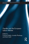 Gender and the European Labour Market (Routledge Studies in the European Economy) - Francesca Bettio, Janneke Plantenga, Mark Smith