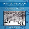 Winter Splendor in the United States and Canada: La Splendeur de L'Hiver Aux Tats-Unis Et Au Canada - Michael Fusco