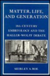 Matter, Life, And Generation: Eighteenth Century Embryology And The Haller Wolff Debate - Shirley A. Roe