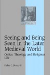 Seeing and Being Seen in the Later Medieval World: Optics, Theology and Religious Life - Dallas G. Denery II, Rosamond McKitterick, Christine Carpenter