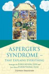 Asperger's Syndrome-That Explains Everything: Strategies for Education, Life and Just about Everything Else - Stephen Bradshaw, Francesca Happ?