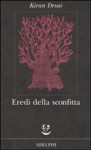 Eredi della sconfitta - Kiran Desai, Giuseppina Oneto