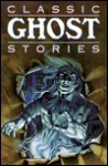 Classic Ghost Stories: Timeless Tales of Horrifying Hauntings - Molly Cooper