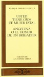 Usted tiene ojos de mujer fatal. Angelina o El honor de un brigadier. - Enrique Jardiel Poncela