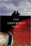 The Emperor's Body: A Novel - Peter Brooks