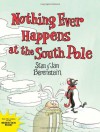 Nothing Ever Happens at the South Pole - Stan Berenstain, Jan Berenstain, Mike Berenstain