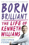 Born Brilliant: The Life of Kenneth Williams - Christopher Stevens