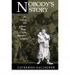 Nobody's Story: The Vanishing Acts of Women Writers in the Marketplace, 1670-1920 - Catherine Gallagher