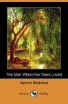 The Man Whom the Trees Loved - Algernon Blackwood