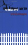 The Ethnic Myth: Race, Ethnicity, and Class in America - Stephen Steinberg, Eric William Lott