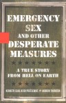 Emergency Sex and Other Desperate Measures: A True Story from Hell on Earth - Kenneth Cain, Andrew Thomson, Heidi Postlewait