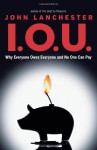 I.O.U.: Why Everyone Owes Everyone and No One Can Pay - John Lanchester