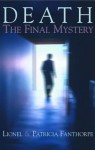 Death: The Final Mystery - Lionel Fanthorpe, Patricia Fanthorpe