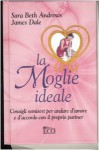 La moglie ideale - Sarah B. Andrews, James Dale, L. Scarpa